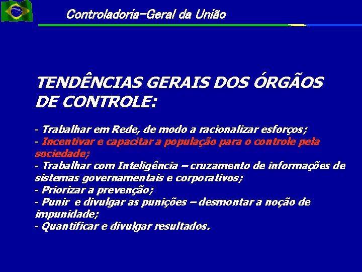 Controladoria-Geral da União TENDÊNCIAS GERAIS DOS ÓRGÃOS DE CONTROLE: - Trabalhar em Rede, de