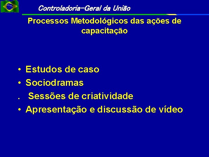 Controladoria-Geral da União Processos Metodológicos das ações de capacitação • • Estudos de caso