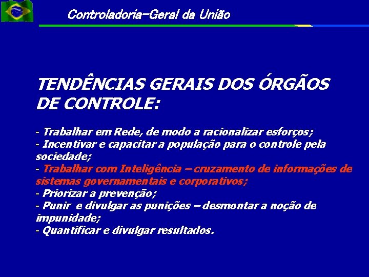 Controladoria-Geral da União TENDÊNCIAS GERAIS DOS ÓRGÃOS DE CONTROLE: - Trabalhar em Rede, de