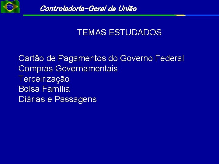 Controladoria-Geral da União TEMAS ESTUDADOS Cartão de Pagamentos do Governo Federal Compras Governamentais Terceirização