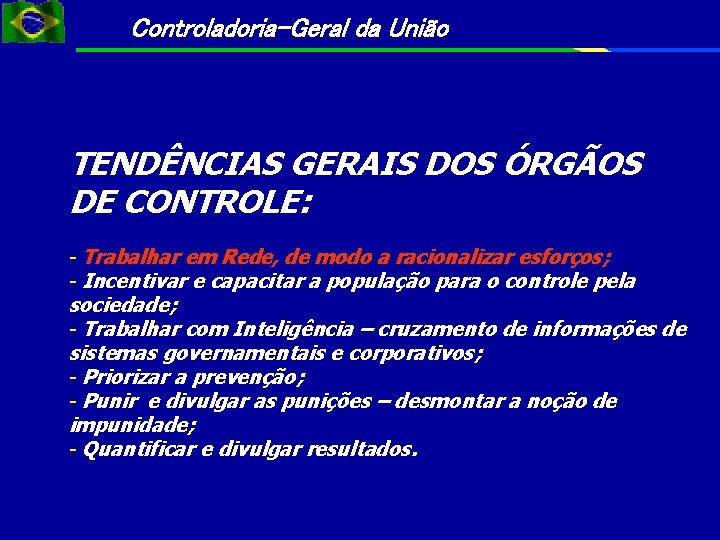 Controladoria-Geral da União TENDÊNCIAS GERAIS DOS ÓRGÃOS DE CONTROLE: - Trabalhar em Rede, de