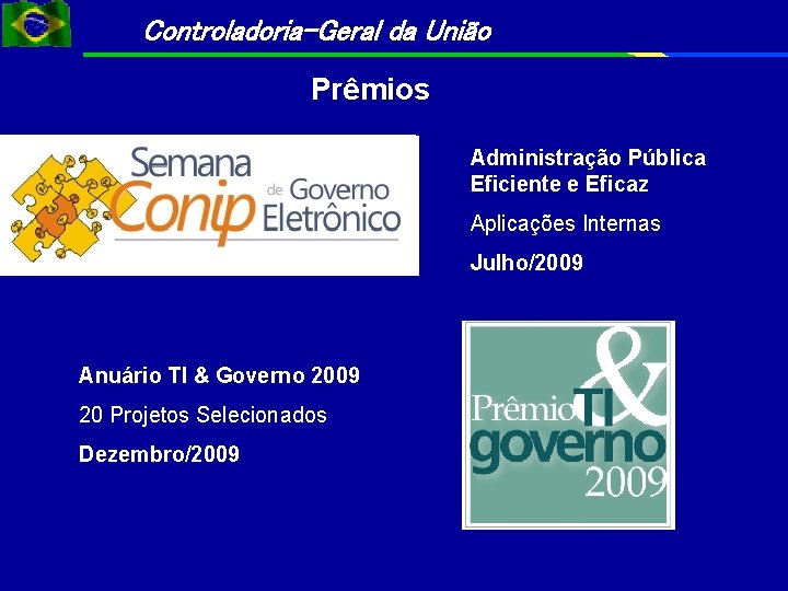 Controladoria-Geral da União Prêmios Administração Pública Eficiente e Eficaz Aplicações Internas Julho/2009 Anuário TI