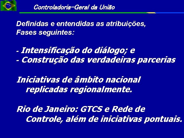 Controladoria-Geral da União Definidas e entendidas as atribuições, Fases seguintes: - Intensificação do diálogo;