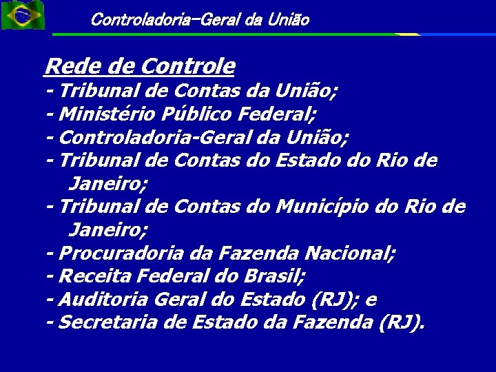 Controladoria-Geral da União Rede de Controle - Tribunal de Contas da União; - Ministério