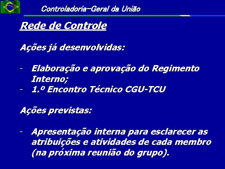 Controladoria-Geral da União Rede de Controle Ações já desenvolvidas: - Elaboração e aprovação do