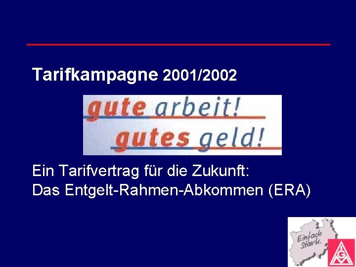 Tarifkampagne 2001/2002 Ein Tarifvertrag für die Zukunft: Das Entgelt-Rahmen-Abkommen (ERA) 