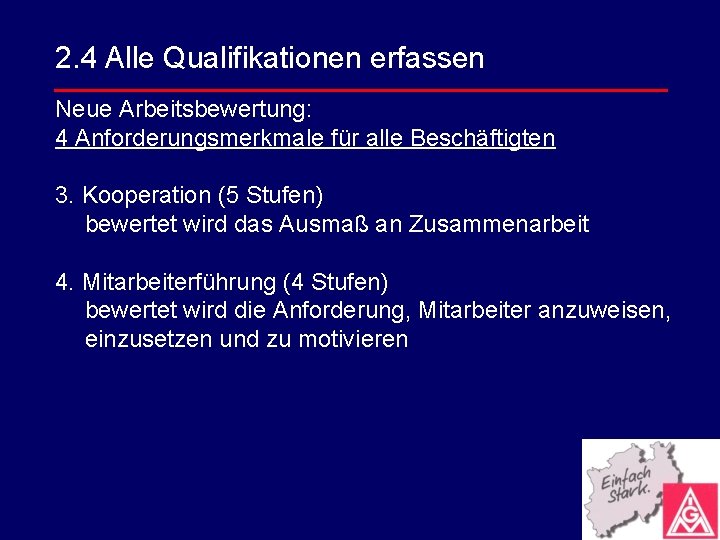 2. 4 Alle Qualifikationen erfassen Neue Arbeitsbewertung: 4 Anforderungsmerkmale für alle Beschäftigten 3. Kooperation