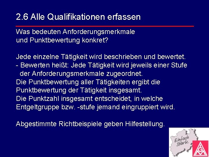 2. 6 Alle Qualifikationen erfassen Was bedeuten Anforderungsmerkmale und Punktbewertung konkret? Jede einzelne Tätigkeit