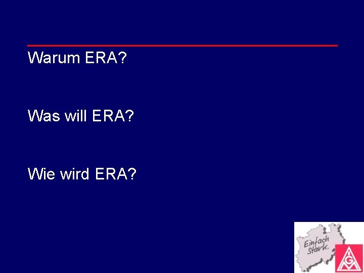 Warum ERA? Was will ERA? Wie wird ERA? 