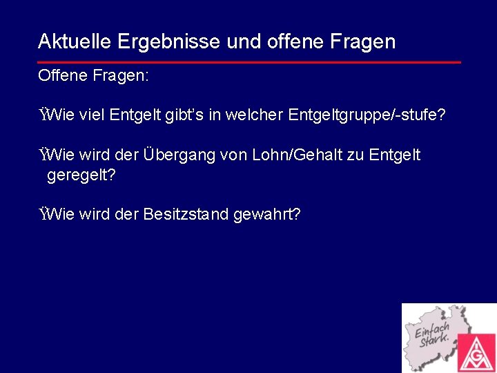 Aktuelle Ergebnisse und offene Fragen Offene Fragen: ŸWie viel Entgelt gibt’s in welcher Entgeltgruppe/-stufe?