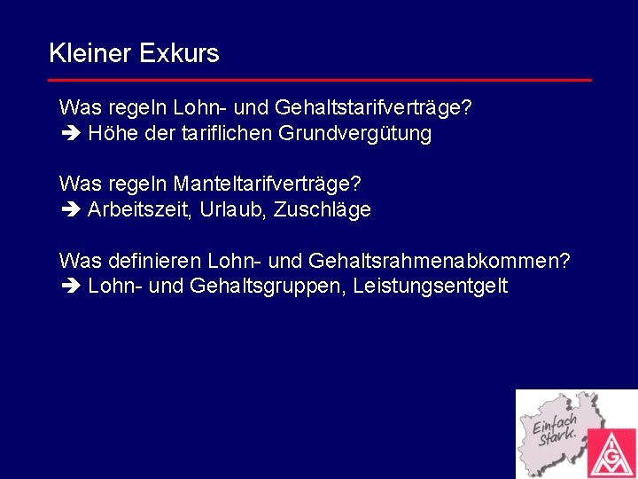 Kleiner Exkurs Was regeln Lohn- und Gehaltstarifverträge? Höhe der tariflichen Grundvergütung Was regeln Manteltarifverträge?