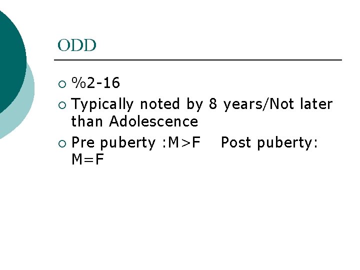 ODD %2 -16 ¡ Typically noted by 8 years/Not later than Adolescence ¡ Pre