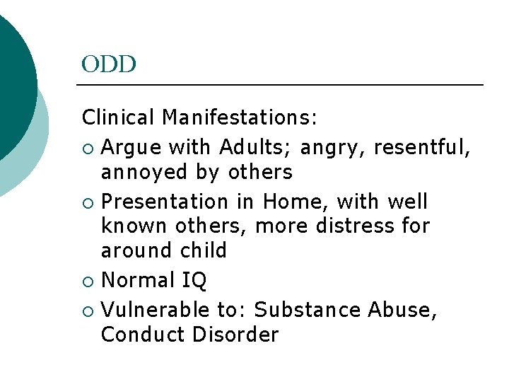 ODD Clinical Manifestations: ¡ Argue with Adults; angry, resentful, annoyed by others ¡ Presentation