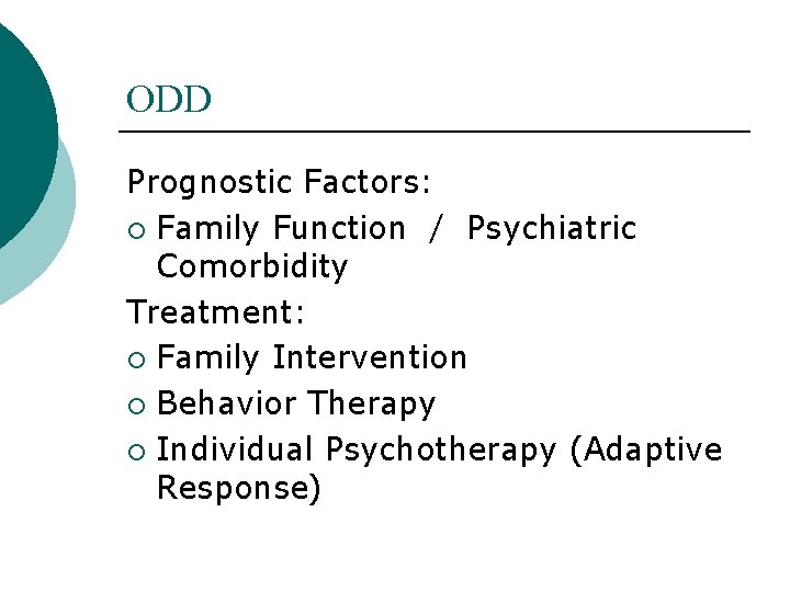 ODD Prognostic Factors: ¡ Family Function / Psychiatric Comorbidity Treatment: ¡ Family Intervention ¡