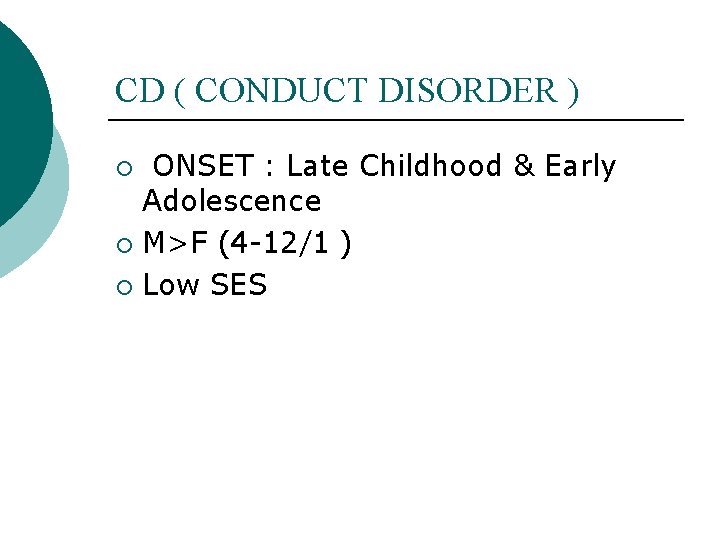 CD ( CONDUCT DISORDER ) ONSET : Late Childhood & Early Adolescence ¡ M>F