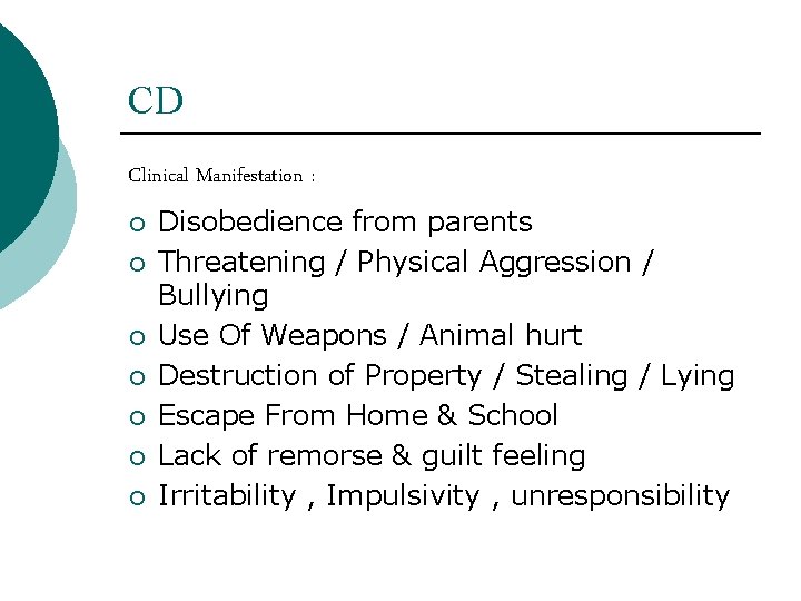 CD Clinical Manifestation : ¡ ¡ ¡ ¡ Disobedience from parents Threatening / Physical