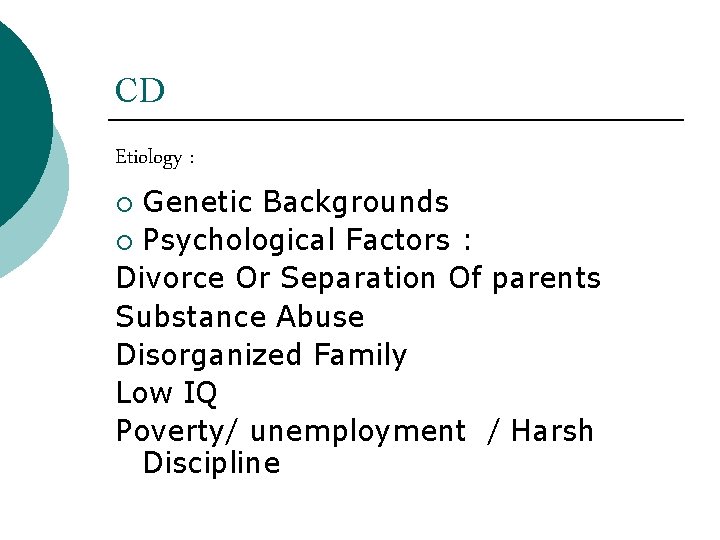 CD Etiology : Genetic Backgrounds ¡ Psychological Factors : Divorce Or Separation Of parents