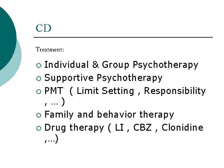 CD Treatment: Individual & Group Psychotherapy ¡ Supportive Psychotherapy ¡ PMT ( Limit Setting
