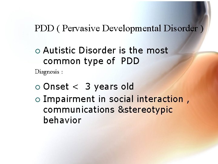 PDD ( Pervasive Developmental Disorder ) Autistic Disorder is the most common type of