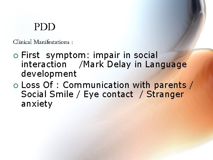 PDD Clinical Manifestations : First symptom: impair in social interaction /Mark Delay in Language