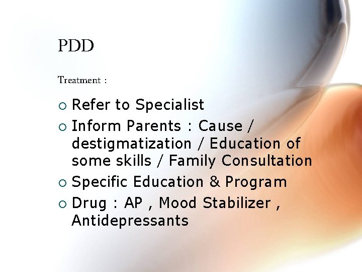 PDD Treatment : Refer to Specialist ¡ Inform Parents : Cause / destigmatization /