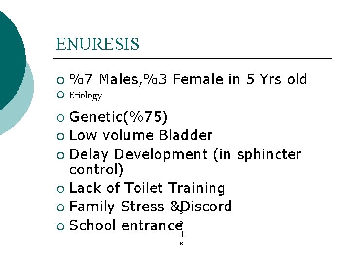 ENURESIS ¡ ¡ %7 Males, %3 Female in 5 Yrs old Etiology Genetic(%75) ¡