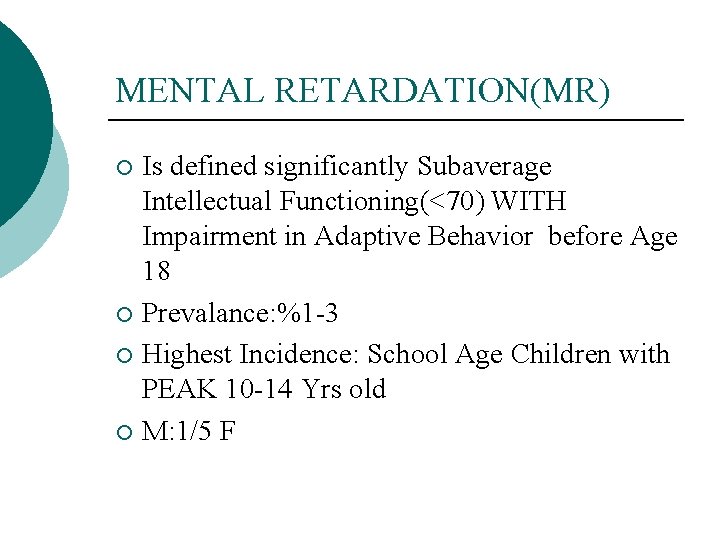 MENTAL RETARDATION(MR) Is defined significantly Subaverage Intellectual Functioning(<70) WITH Impairment in Adaptive Behavior before