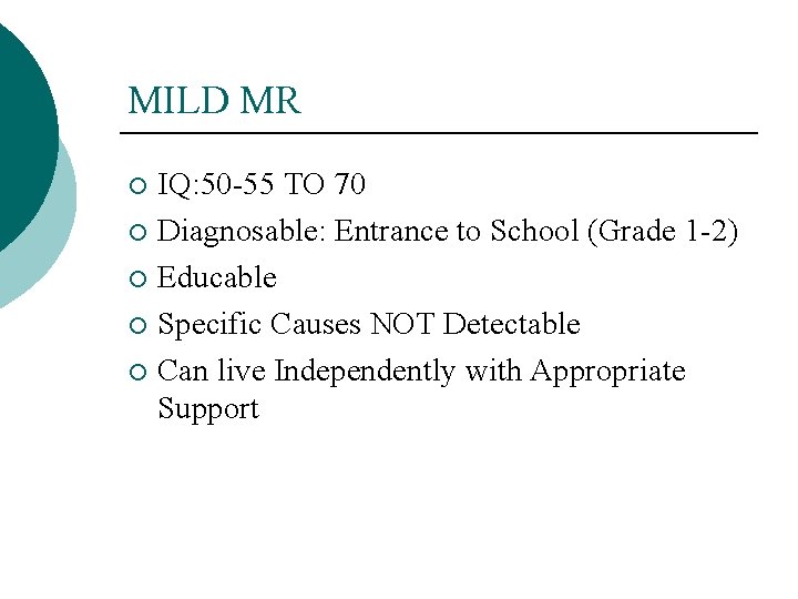 MILD MR IQ: 50 -55 TO 70 ¡ Diagnosable: Entrance to School (Grade 1