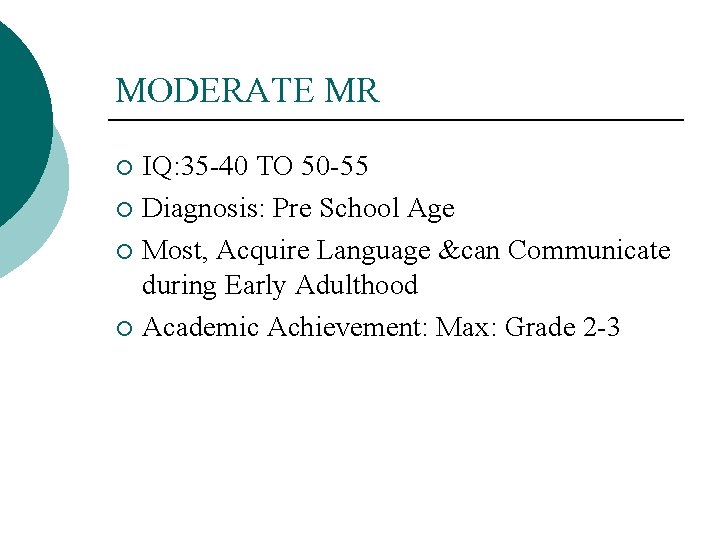 MODERATE MR IQ: 35 -40 TO 50 -55 ¡ Diagnosis: Pre School Age ¡