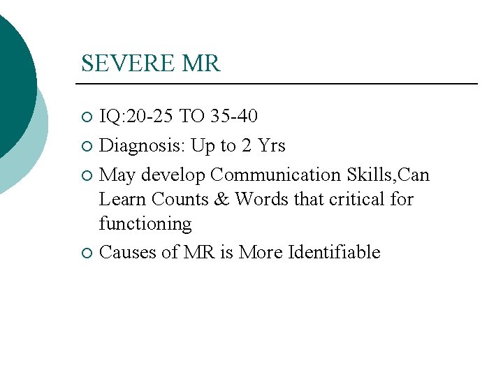 SEVERE MR IQ: 20 -25 TO 35 -40 ¡ Diagnosis: Up to 2 Yrs