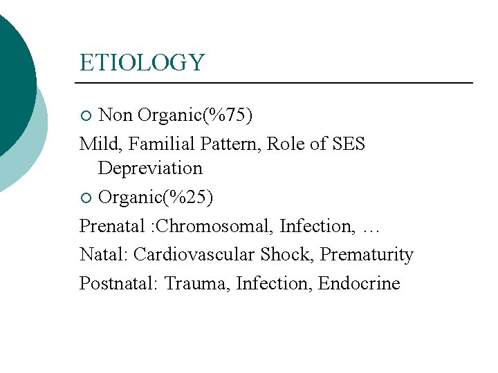 ETIOLOGY Non Organic(%75) Mild, Familial Pattern, Role of SES Depreviation ¡ Organic(%25) Prenatal :