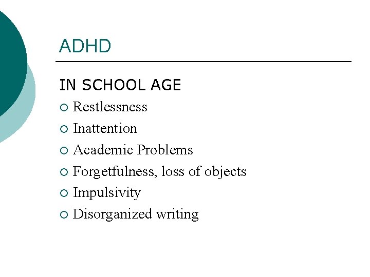 ADHD IN SCHOOL AGE ¡ Restlessness ¡ Inattention ¡ Academic Problems ¡ Forgetfulness, loss