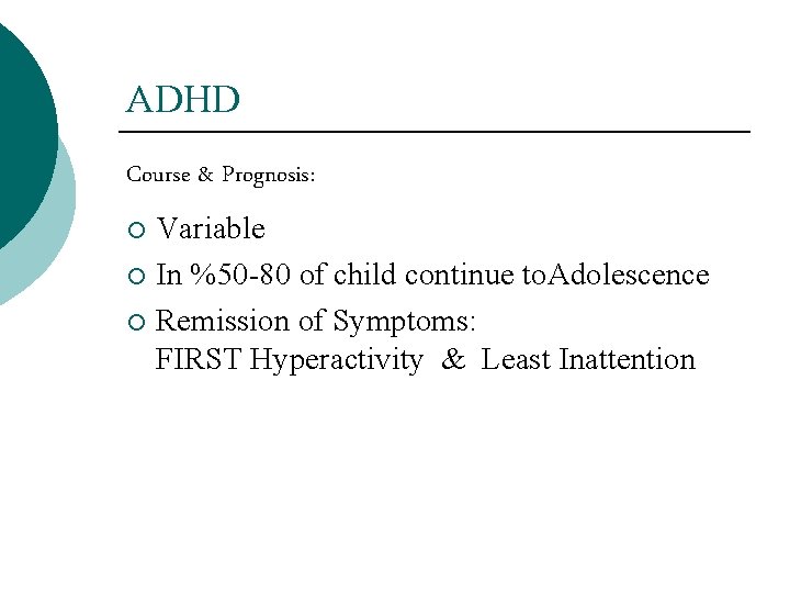 ADHD Course & Prognosis: Variable ¡ In %50 -80 of child continue to. Adolescence