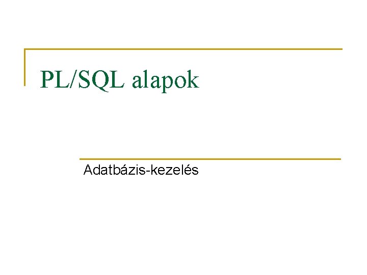 PL/SQL alapok Adatbázis-kezelés 