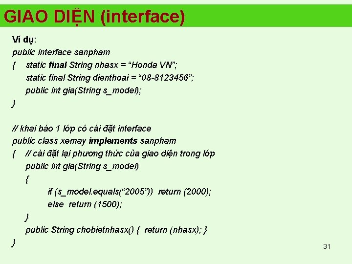 GIAO DIỆN (interface) Ví dụ: public interface sanpham { static final String nhasx =