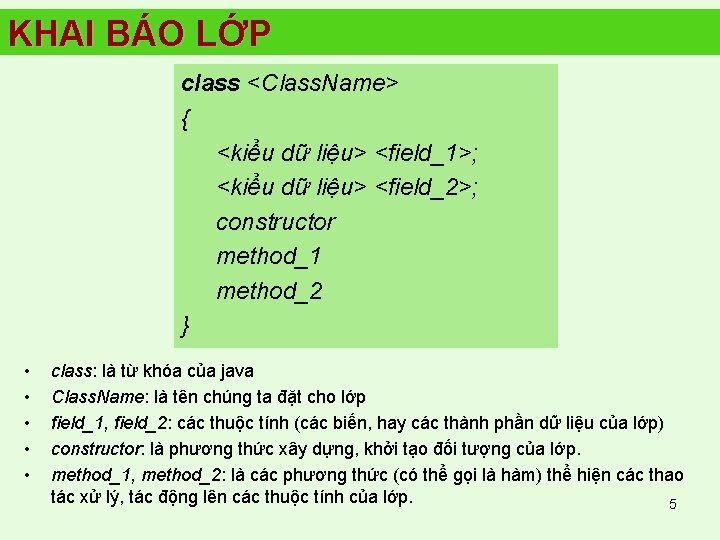 KHAI BÁO LỚP class <Class. Name> { <kiểu dữ liệu> <field_1>; <kiểu dữ liệu>