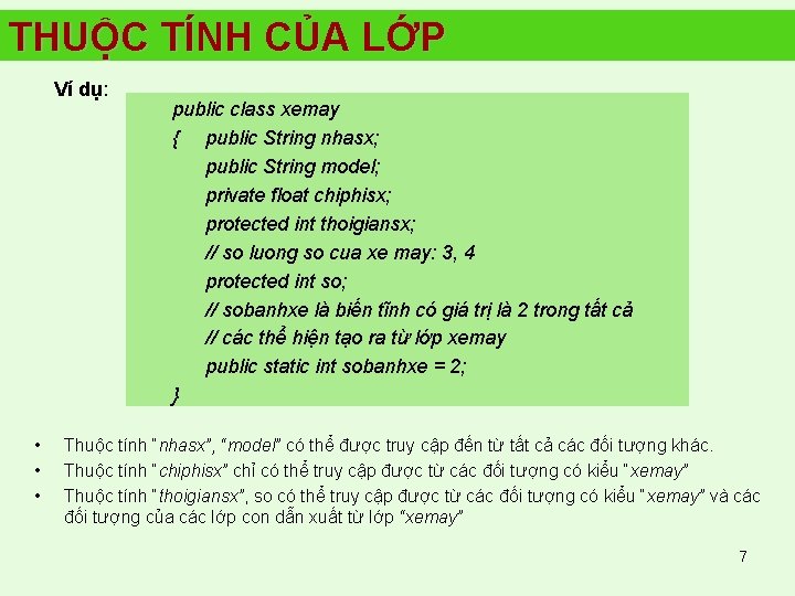 THUỘC TÍNH CỦA LỚP Ví dụ: • • • public class xemay { public