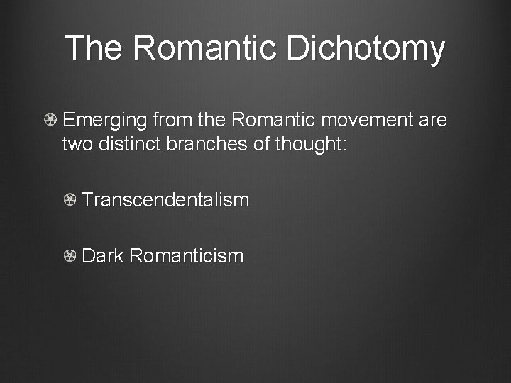 The Romantic Dichotomy Emerging from the Romantic movement are two distinct branches of thought: