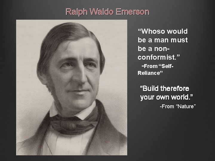 Ralph Waldo Emerson “Whoso would be a man must be a nonconformist. ” -From