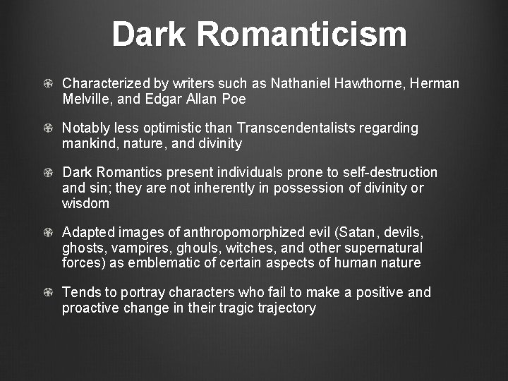 Dark Romanticism Characterized by writers such as Nathaniel Hawthorne, Herman Melville, and Edgar Allan