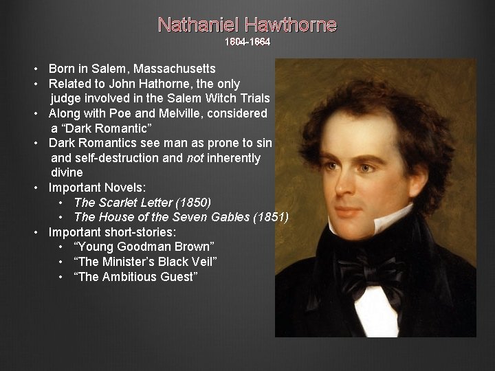 Nathaniel Hawthorne 1804 -1864 • Born in Salem, Massachusetts • Related to John Hathorne,