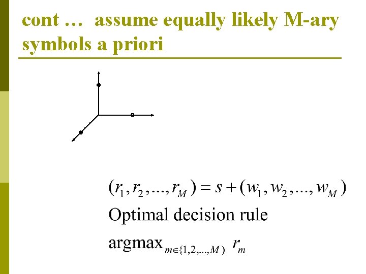 cont … assume equally likely M-ary symbols a priori 