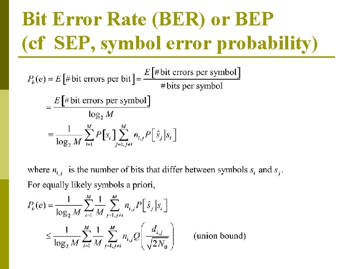 Bit Error Rate (BER) or BEP (cf SEP, symbol error probability) 