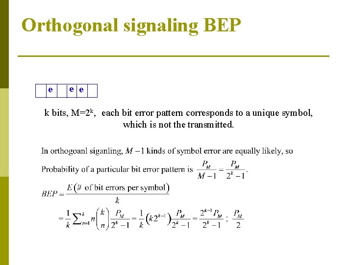 Orthogonal signaling BEP e e e k bits, M=2 k, each bit error pattern