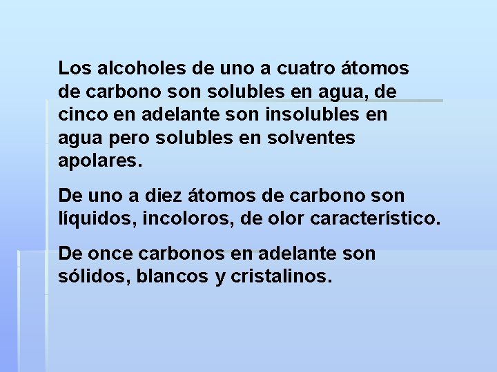 Los alcoholes de uno a cuatro átomos de carbono son solubles en agua, de