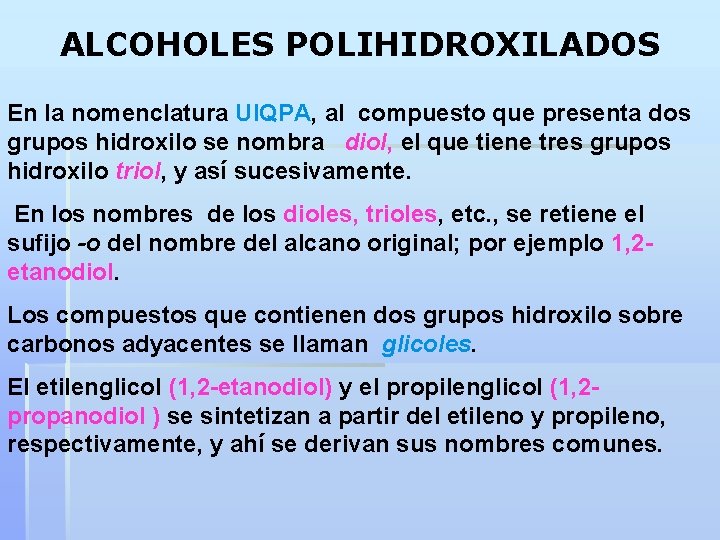 ALCOHOLES POLIHIDROXILADOS En la nomenclatura UIQPA, al compuesto que presenta dos grupos hidroxilo se