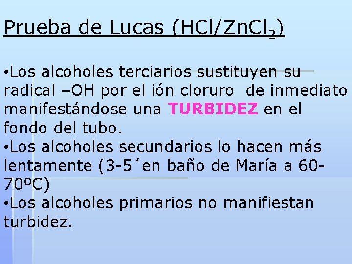 Prueba de Lucas (HCl/Zn. Cl 2) • Los alcoholes terciarios sustituyen su radical –OH