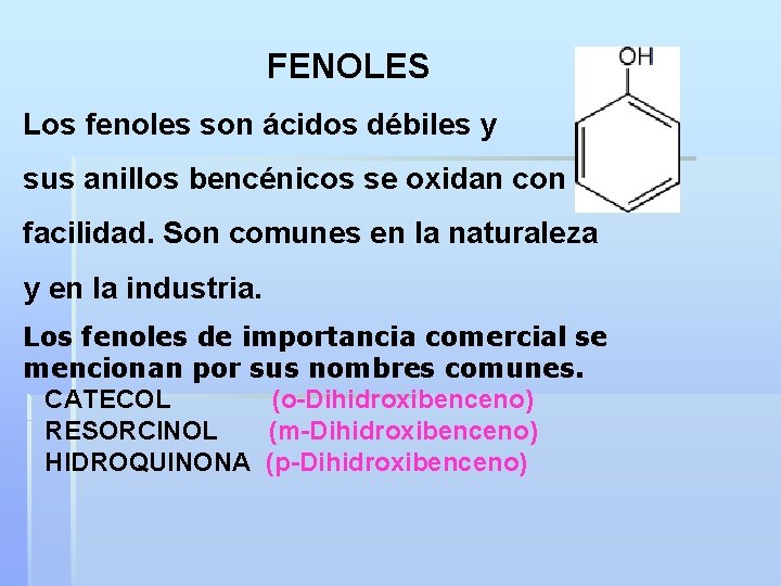  FENOLES Los fenoles son ácidos débiles y sus anillos bencénicos se oxidan con