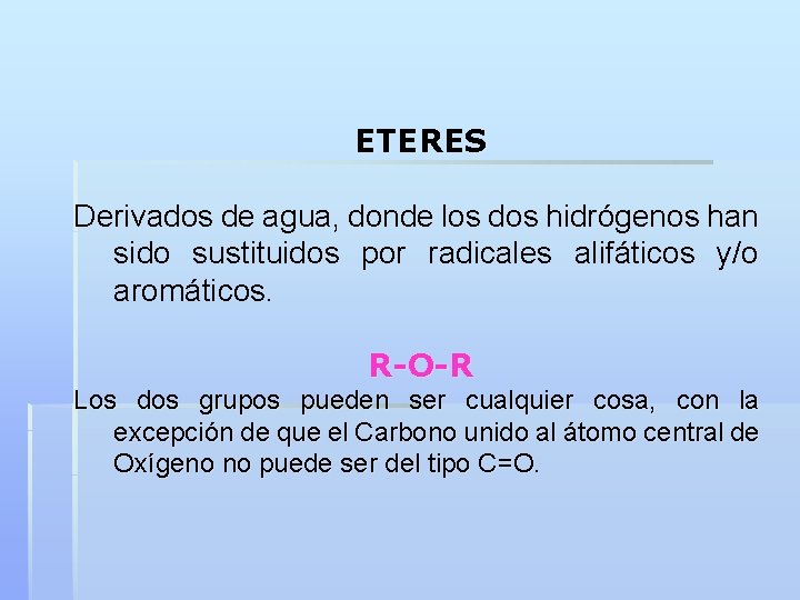 ETERES Derivados de agua, donde los dos hidrógenos han sido sustituidos por radicales alifáticos