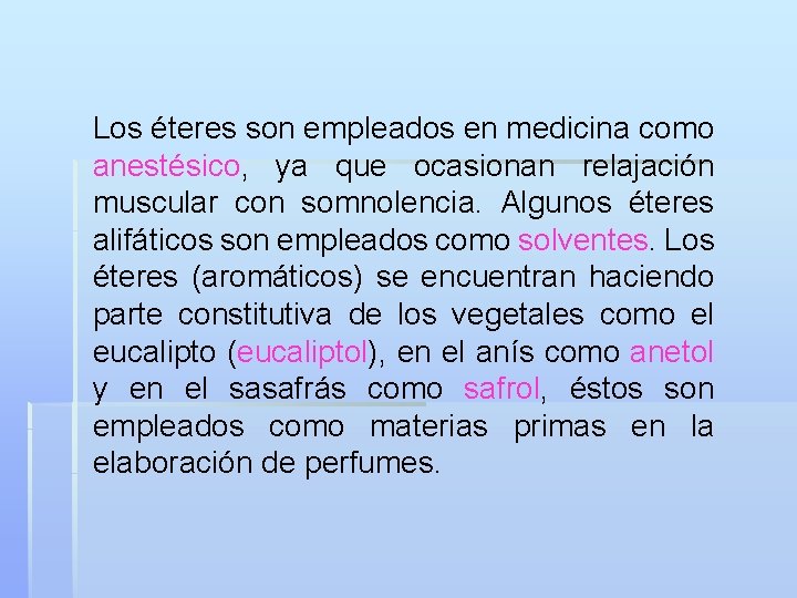 Los éteres son empleados en medicina como anestésico, ya que ocasionan relajación muscular con